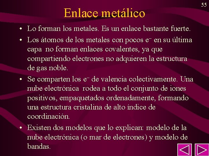 Enlace metálico • Lo forman los metales. Es un enlace bastante fuerte. • Los Enlace metálico • Lo forman los metales. Es un enlace bastante fuerte. • Los