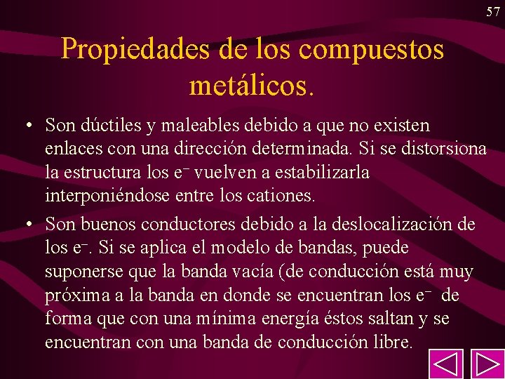 57 Propiedades de los compuestos metálicos. • Son dúctiles y maleables debido a que 57 Propiedades de los compuestos metálicos. • Son dúctiles y maleables debido a que