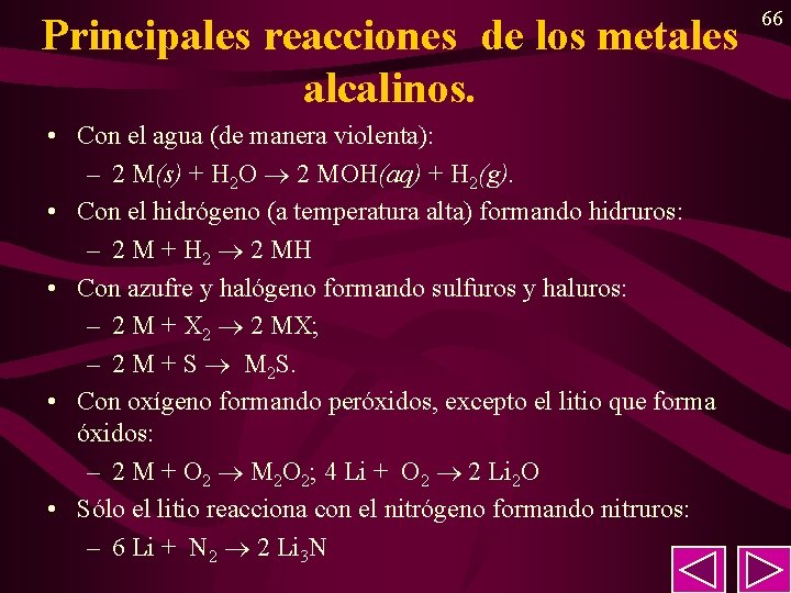 Principales reacciones de los metales alcalinos. • Con el agua (de manera violenta): – Principales reacciones de los metales alcalinos. • Con el agua (de manera violenta): –