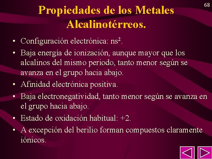 Propiedades de los Metales Alcalinotérreos. 68 • Configuración electrónica: ns 2. • Baja energía Propiedades de los Metales Alcalinotérreos. 68 • Configuración electrónica: ns 2. • Baja energía