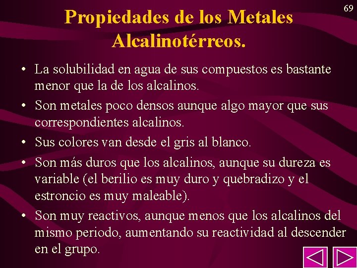 Propiedades de los Metales Alcalinotérreos. 69 • La solubilidad en agua de sus compuestos Propiedades de los Metales Alcalinotérreos. 69 • La solubilidad en agua de sus compuestos