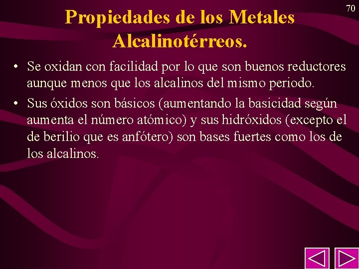 Propiedades de los Metales Alcalinotérreos. 70 • Se oxidan con facilidad por lo que Propiedades de los Metales Alcalinotérreos. 70 • Se oxidan con facilidad por lo que