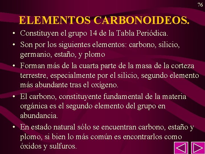 76 ELEMENTOS CARBONOIDEOS. • Constituyen el grupo 14 de la Tabla Periódica. • Son 76 ELEMENTOS CARBONOIDEOS. • Constituyen el grupo 14 de la Tabla Periódica. • Son