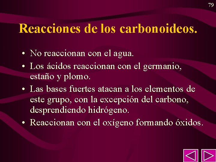 79 Reacciones de los carbonoideos. • No reaccionan con el agua. • Los ácidos 79 Reacciones de los carbonoideos. • No reaccionan con el agua. • Los ácidos