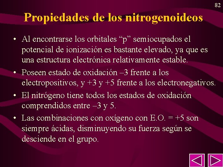 82 Propiedades de los nitrogenoideos • Al encontrarse los orbitales “p” semiocupados el potencial 82 Propiedades de los nitrogenoideos • Al encontrarse los orbitales “p” semiocupados el potencial