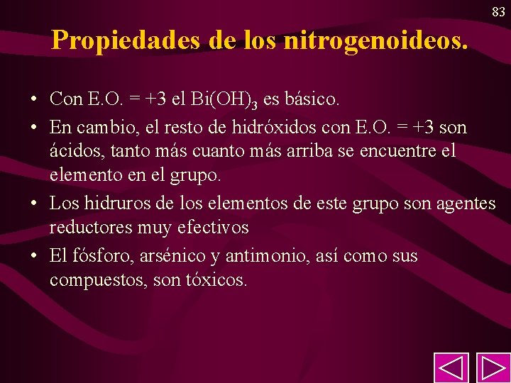 83 Propiedades de los nitrogenoideos. • Con E. O. = +3 el Bi(OH)3 es 83 Propiedades de los nitrogenoideos. • Con E. O. = +3 el Bi(OH)3 es