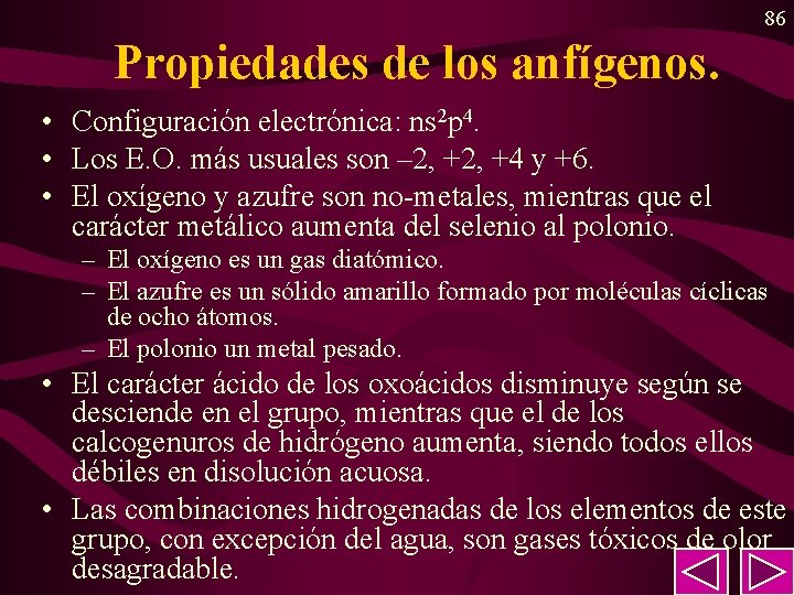86 Propiedades de los anfígenos. • Configuración electrónica: ns 2 p 4. • Los 86 Propiedades de los anfígenos. • Configuración electrónica: ns 2 p 4. • Los