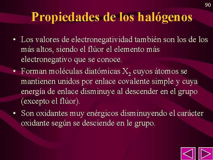 90 Propiedades de los halógenos • Los valores de electronegatividad también son los de 90 Propiedades de los halógenos • Los valores de electronegatividad también son los de