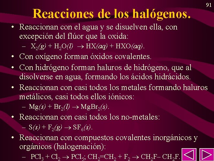 Reacciones de los halógenos. 91 • Reaccionan con el agua y se disuelven ella, Reacciones de los halógenos. 91 • Reaccionan con el agua y se disuelven ella,