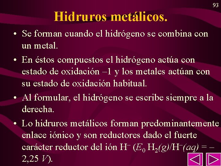 93 Hidruros metálicos. • Se forman cuando el hidrógeno se combina con un metal. 93 Hidruros metálicos. • Se forman cuando el hidrógeno se combina con un metal.