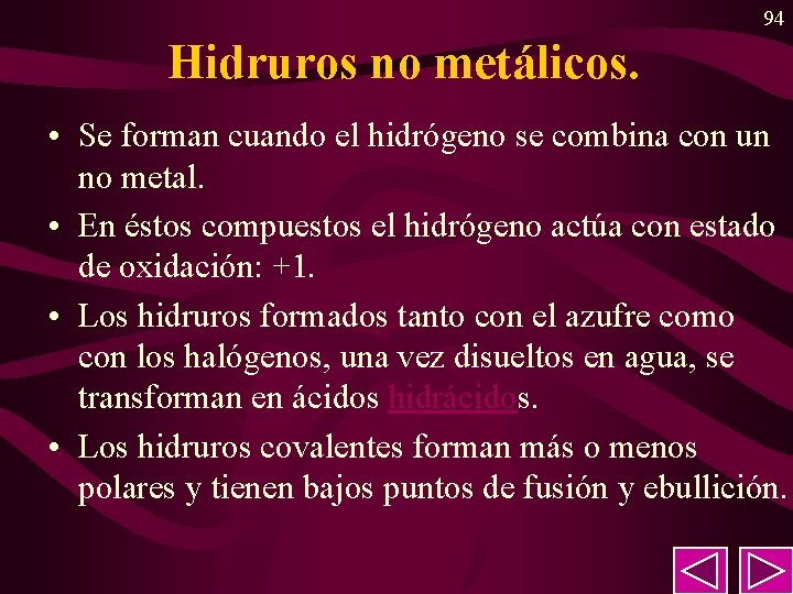 94 Hidruros no metálicos. • Se forman cuando el hidrógeno se combina con un 94 Hidruros no metálicos. • Se forman cuando el hidrógeno se combina con un