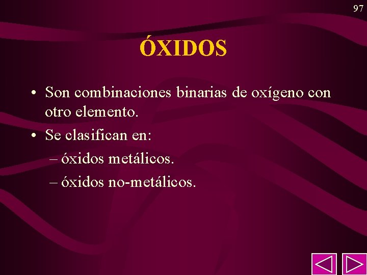 97 ÓXIDOS • Son combinaciones binarias de oxígeno con otro elemento. • Se clasifican 97 ÓXIDOS • Son combinaciones binarias de oxígeno con otro elemento. • Se clasifican