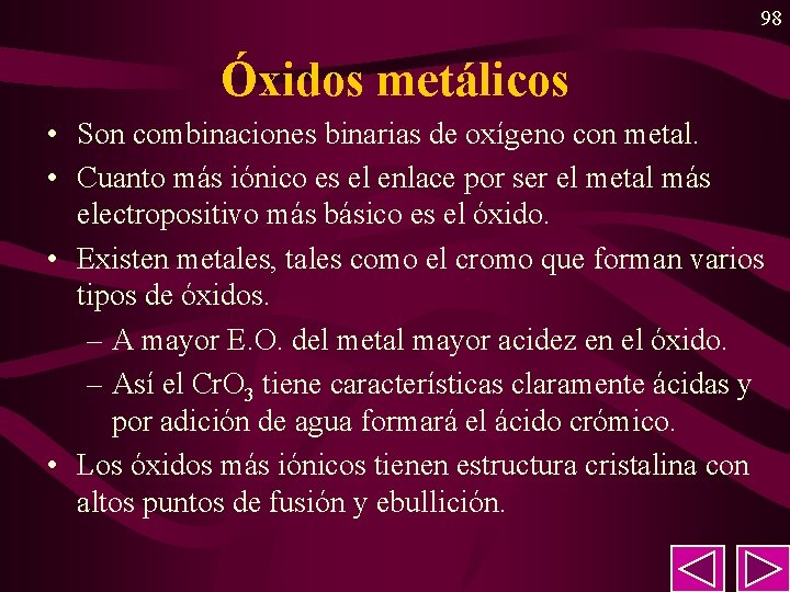 98 Óxidos metálicos • Son combinaciones binarias de oxígeno con metal. • Cuanto más 98 Óxidos metálicos • Son combinaciones binarias de oxígeno con metal. • Cuanto más