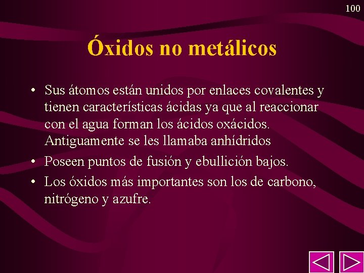 100 Óxidos no metálicos • Sus átomos están unidos por enlaces covalentes y tienen 100 Óxidos no metálicos • Sus átomos están unidos por enlaces covalentes y tienen