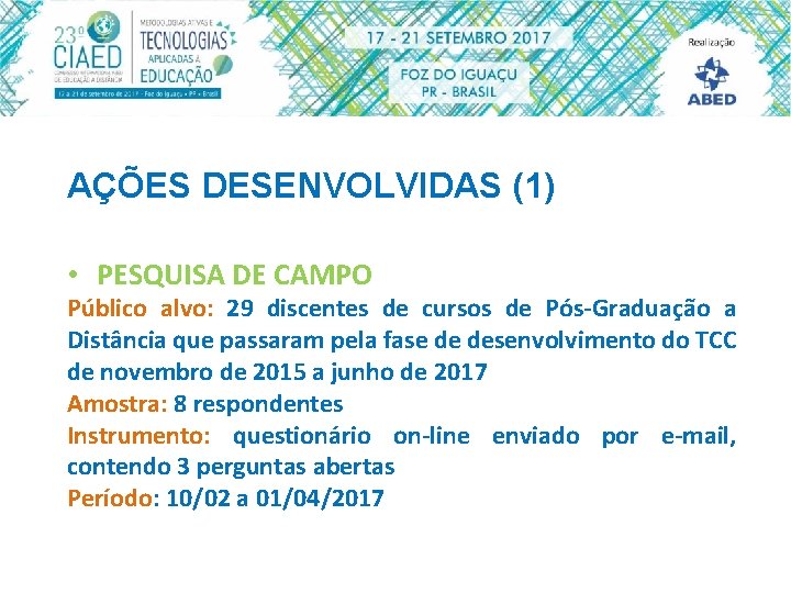 AÇÕES DESENVOLVIDAS (1) • PESQUISA DE CAMPO Público alvo: 29 discentes de cursos de