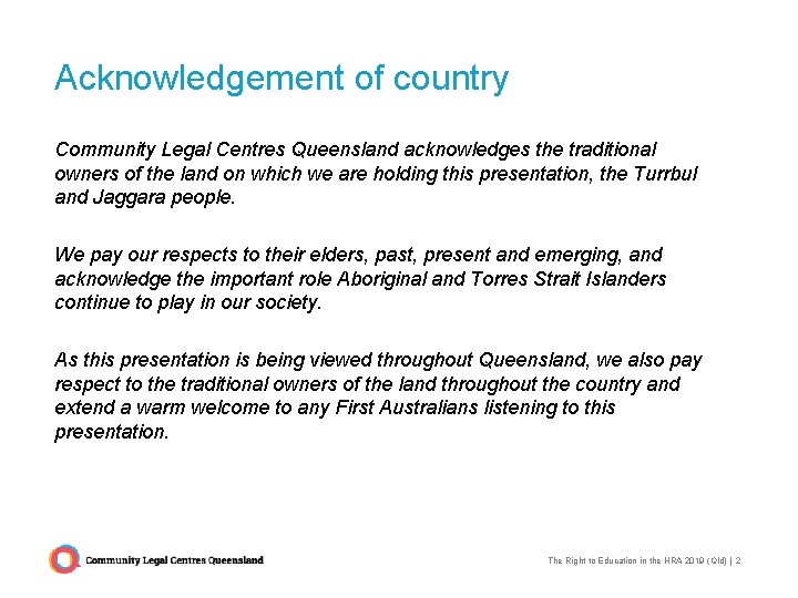Acknowledgement of country Community Legal Centres Queensland acknowledges the traditional owners of the land Acknowledgement of country Community Legal Centres Queensland acknowledges the traditional owners of the land