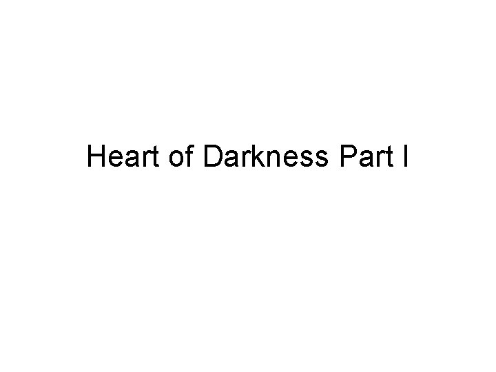 Heart of Darkness Part I 
