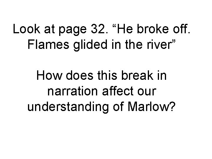 Look at page 32. “He broke off. Flames glided in the river” How does