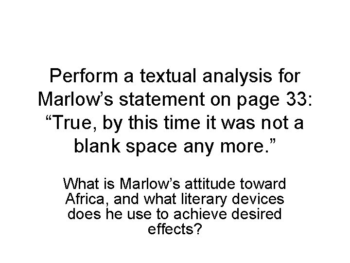 Perform a textual analysis for Marlow’s statement on page 33: “True, by this time