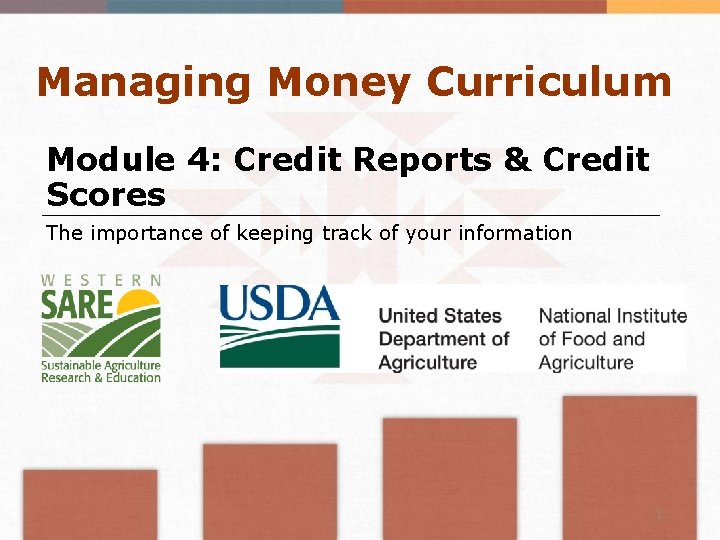 Managing Money Curriculum Module 4: Credit Reports & Credit Scores The importance of keeping