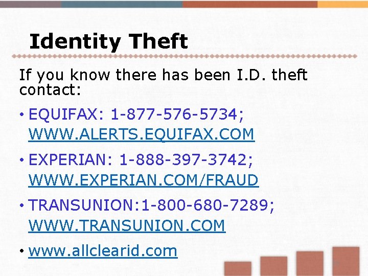 Identity Theft If you know there has been I. D. theft contact: • EQUIFAX: