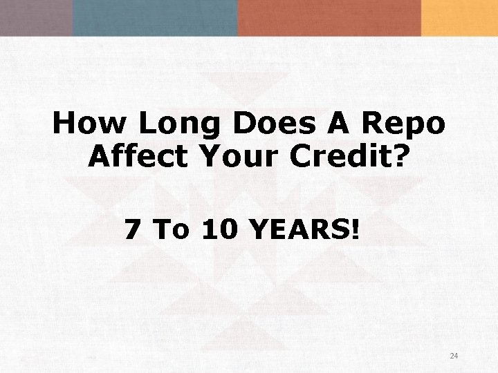 How Long Does A Repo Affect Your Credit? 7 To 10 YEARS! 24 