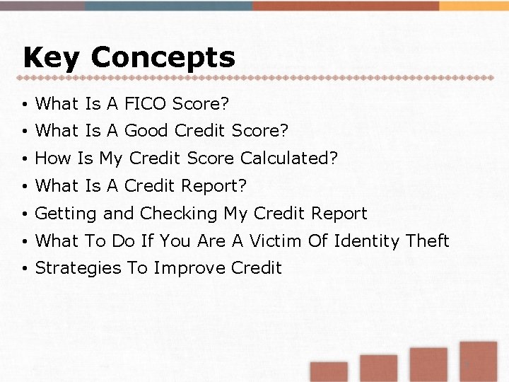 Key Concepts • What Is A FICO Score? • What Is A Good Credit