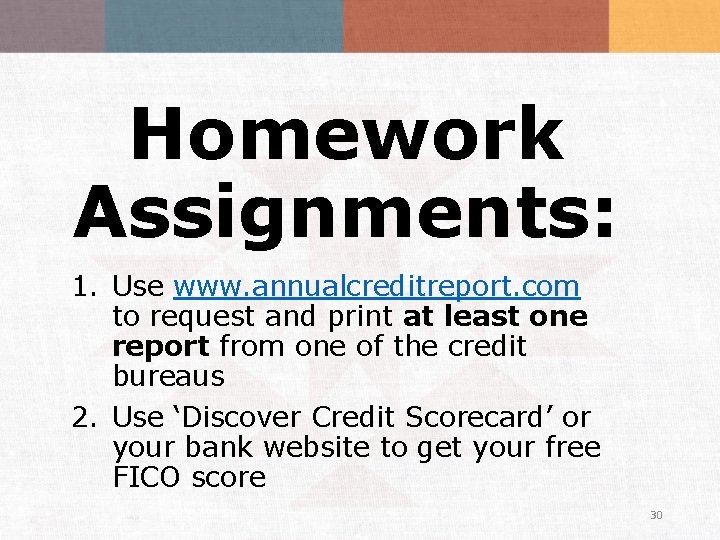 Homework Assignments: 1. Use www. annualcreditreport. com to request and print at least one