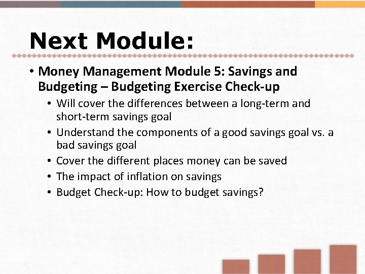 Next Module: • Money Management Module 5: Savings and Budgeting – Budgeting Exercise Check-up