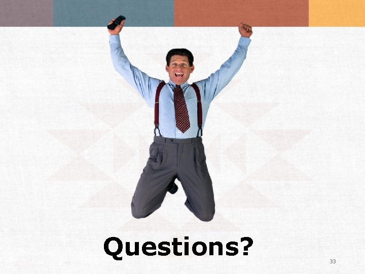 Questions? 33 