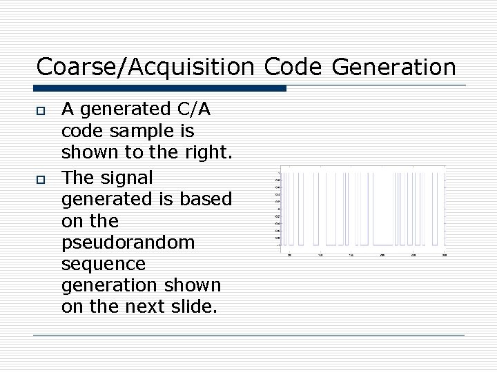 Coarse/Acquisition Code Generation o o A generated C/A code sample is shown to the