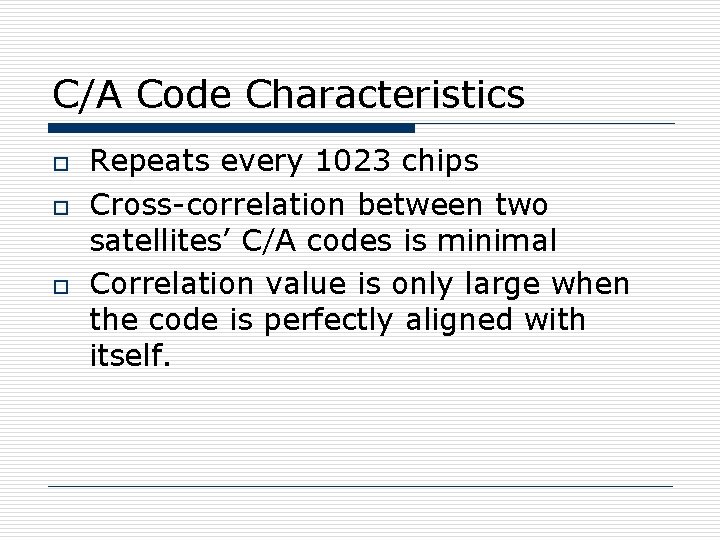 C/A Code Characteristics o o o Repeats every 1023 chips Cross-correlation between two satellites’