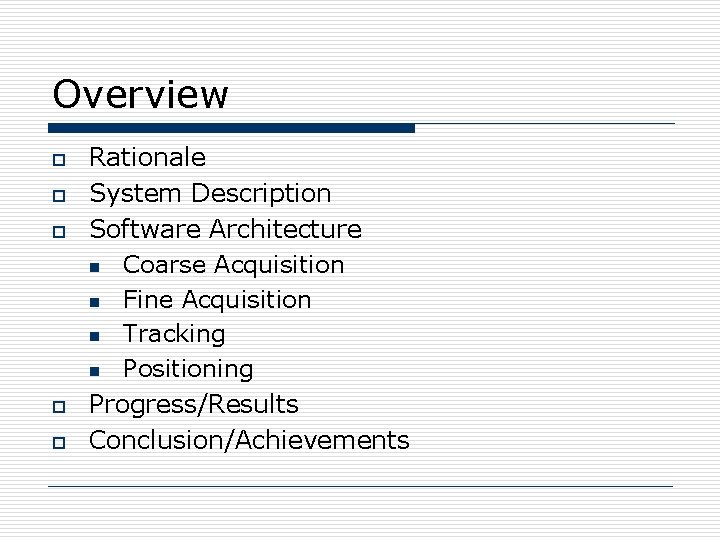 Overview o o o Rationale System Description Software Architecture n Coarse Acquisition n Fine