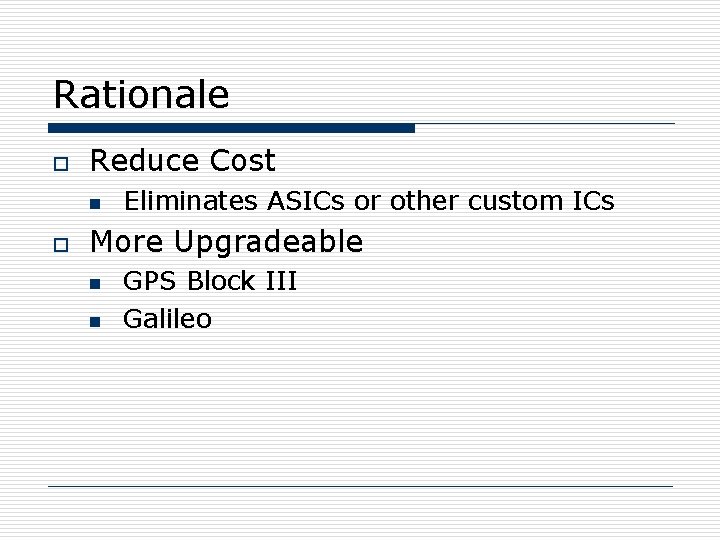 Rationale o Reduce Cost n o Eliminates ASICs or other custom ICs More Upgradeable