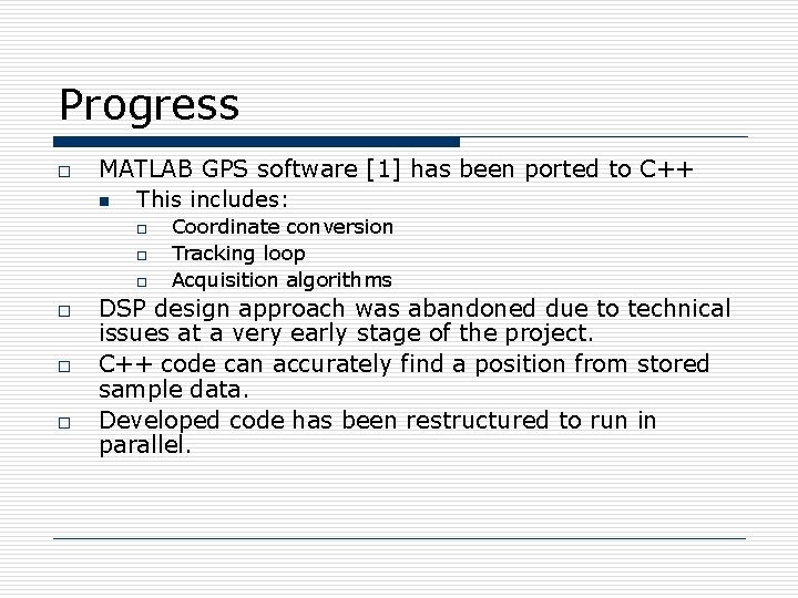 Progress o MATLAB GPS software [1] has been ported to C++ n This includes: