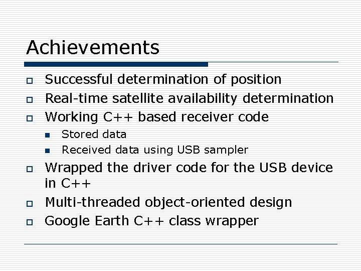 Achievements o o o Successful determination of position Real-time satellite availability determination Working C++
