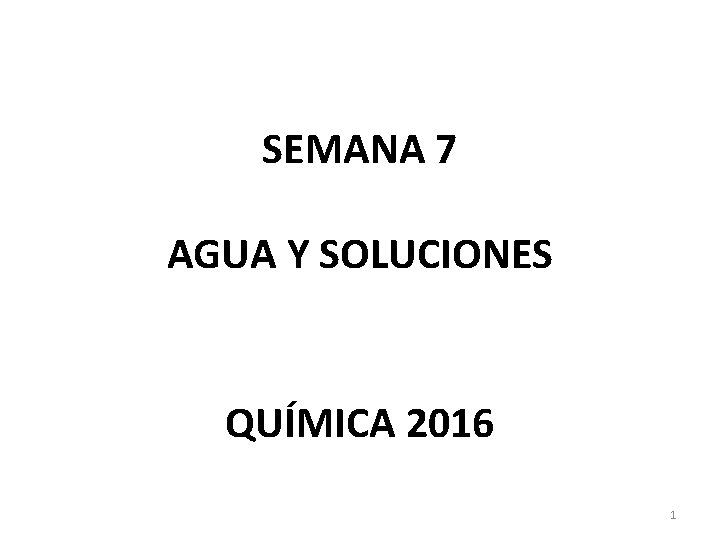 SEMANA 7 AGUA Y SOLUCIONES QUÍMICA 2016 1 