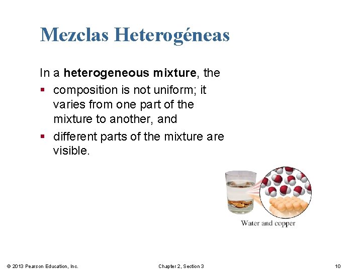 Mezclas Heterogéneas In a heterogeneous mixture, the § composition is not uniform; it varies