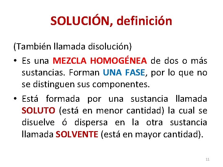SOLUCIÓN, definición (También llamada disolución) • Es una MEZCLA HOMOGÉNEA de dos o más