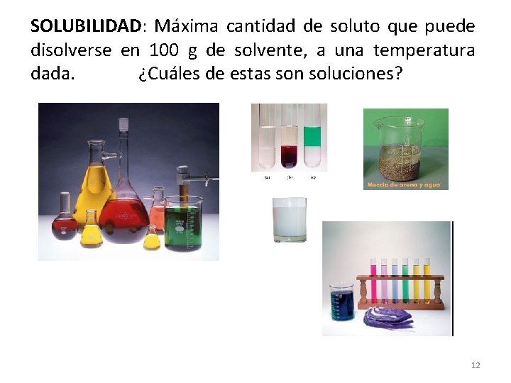 SOLUBILIDAD: Máxima cantidad de soluto que puede disolverse en 100 g de solvente, a