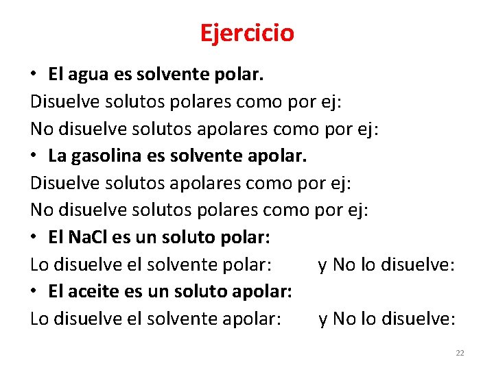 Ejercicio • El agua es solvente polar. Disuelve solutos polares como por ej: No