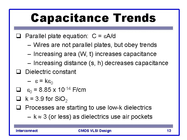 Capacitance Trends q Parallel plate equation: C = e. A/d – Wires are not
