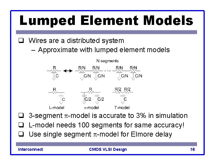 Lumped Element Models q Wires are a distributed system – Approximate with lumped element