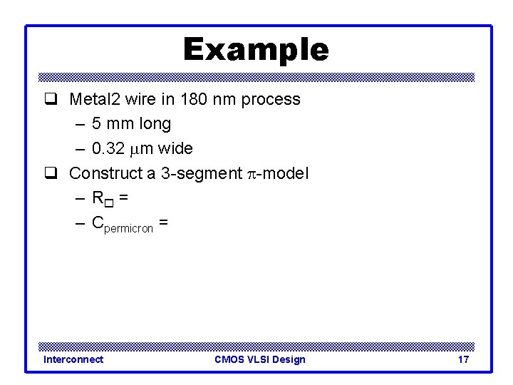 Example q Metal 2 wire in 180 nm process – 5 mm long –