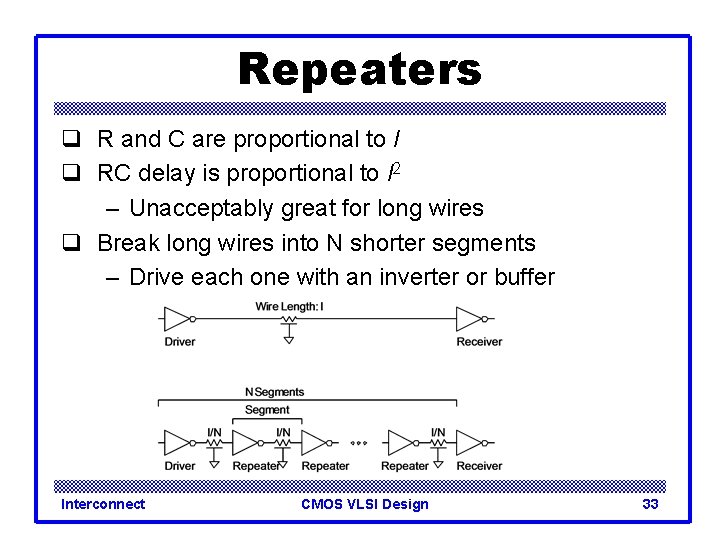 Repeaters q R and C are proportional to l q RC delay is proportional
