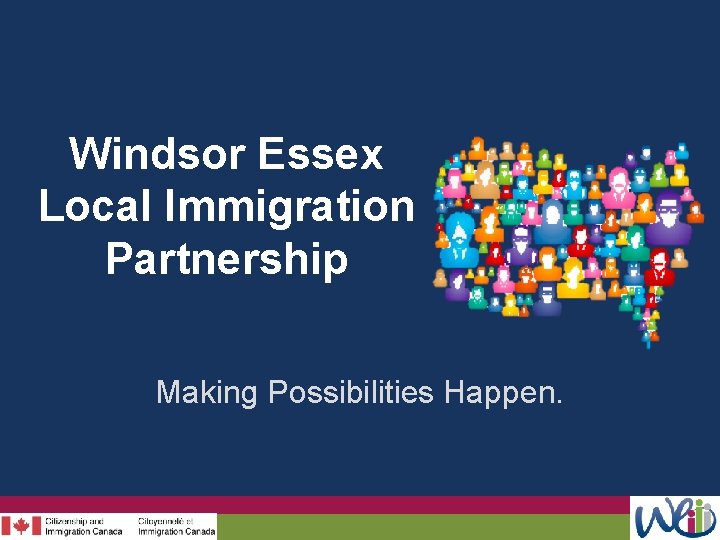 Windsor Essex Local Immigration Partnership Making Possibilities Happen. 