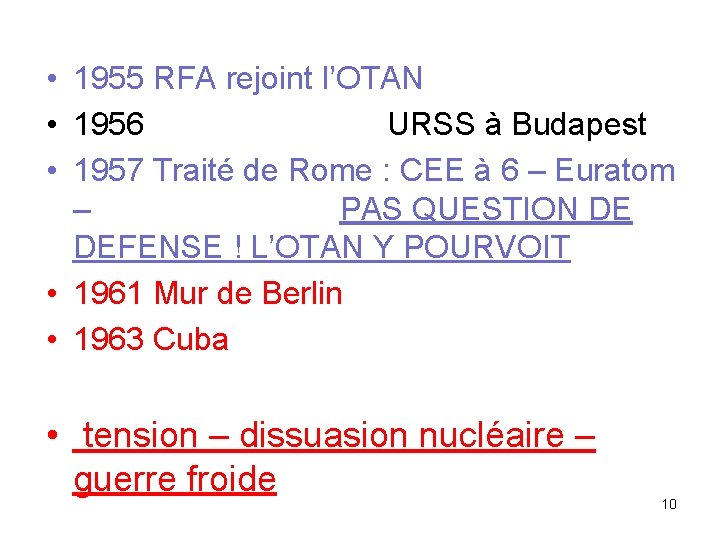 • 1955 RFA rejoint l’OTAN • 1956 URSS à Budapest • 1957 Traité • 1955 RFA rejoint l’OTAN • 1956 URSS à Budapest • 1957 Traité