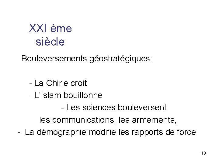 XXI ème siècle Bouleversements géostratégiques: - La Chine croit - L’Islam bouillonne - Les