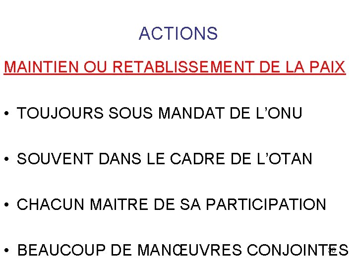 ACTIONS MAINTIEN OU RETABLISSEMENT DE LA PAIX • TOUJOURS SOUS MANDAT DE L’ONU •