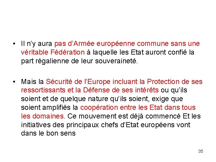 • Il n’y aura pas d’Armée européenne commune sans une véritable Fédération à • Il n’y aura pas d’Armée européenne commune sans une véritable Fédération à